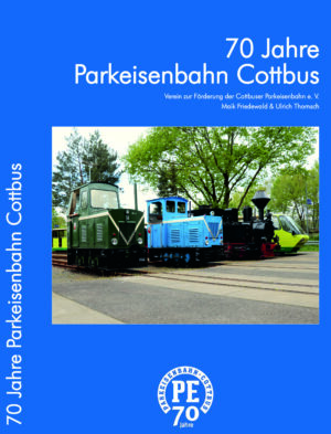 70 Jahre Parkeisenbahn Cottbus - Ein Stück Cottbuser Heimatgeschichte